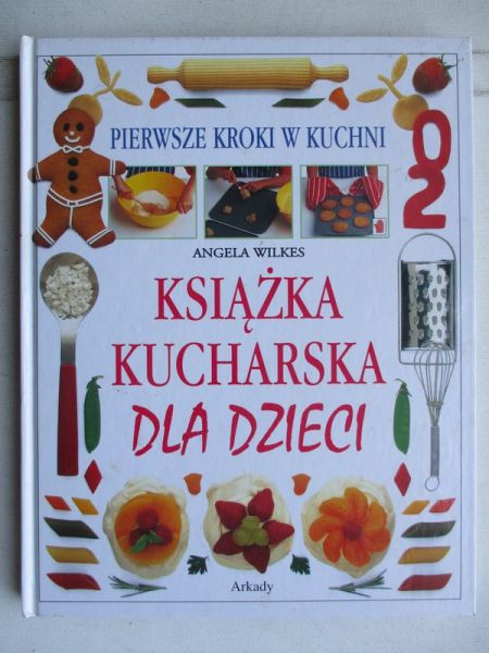 Książka kucharska dla dzieci. Pierwsze kroki w kuchni