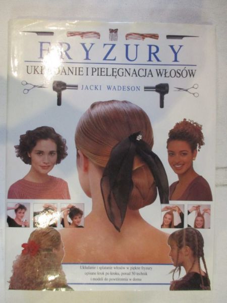 Fryzury. Układanie i pielęgnacja włosów