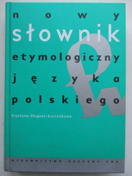 Długosz-Kurczabowa Krystyna - Nowy słownik etymologiczny języka polskiego