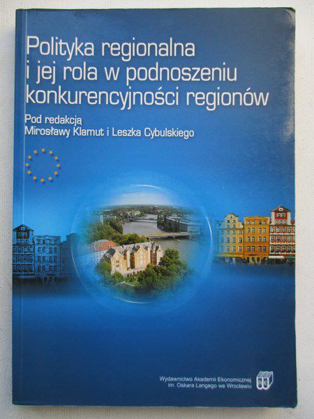 Klamut Mirosław - Polityka regionalna i jej rola w ponoszeniu konkurencyjności regionów