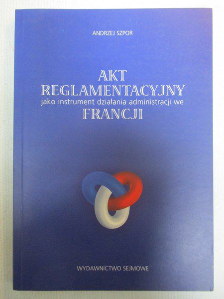 Akt reglamentacyjny jako instrument działania administracji we Francji