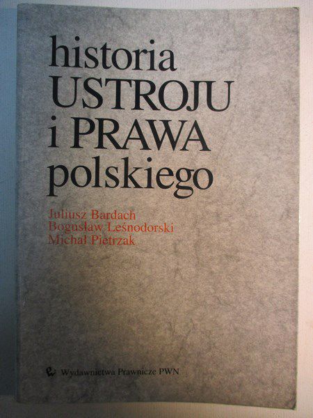 Bardach Juliusz - Historia ustroju i prawa polskiego