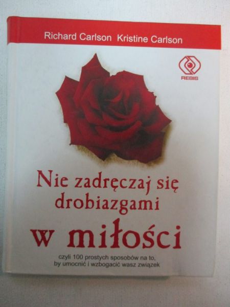 Carlson Richard - Nie zadręczaj się drobiazgami w miłości