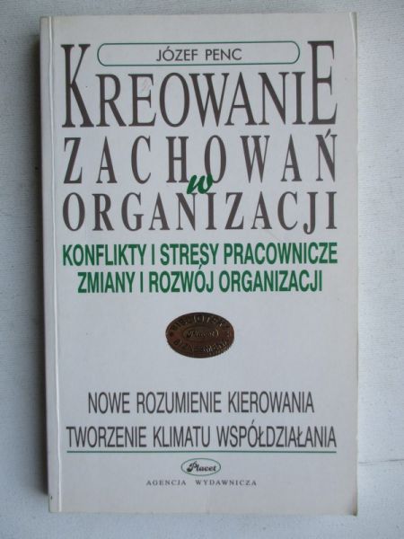 Kreowanie zachowań w organizacji. Konflikty i stresy pracownicze, zmiany i rozwój organizacji