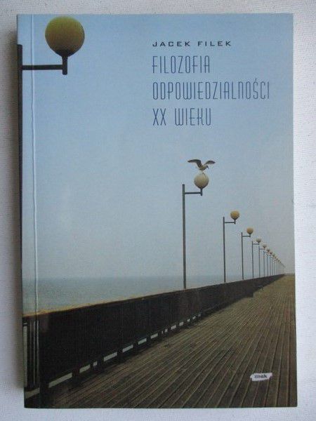 Filek Jacek - Filozofia odpowiedzialności XX wieku