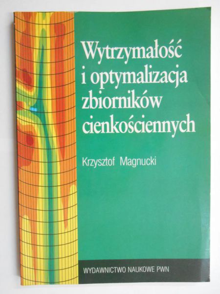 Magnucki Krzysztoł - Wytrzymałość i optymalizacja zbiorników cienkościennych