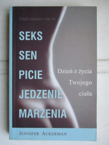 Ackerman Jennifer - Dzień z życia Twojego ciała. Seks, sen, picie, jedzenie, marzenia