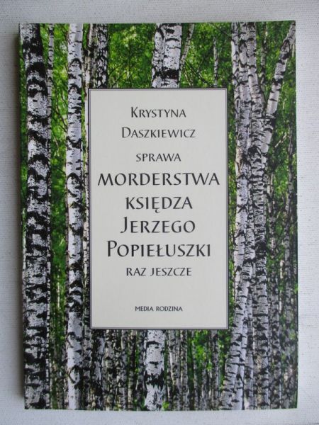 Daszkiewicz Krystyna - Sprawa morderstwa księdza Jerzego Popiełuszki raz jeszcze
