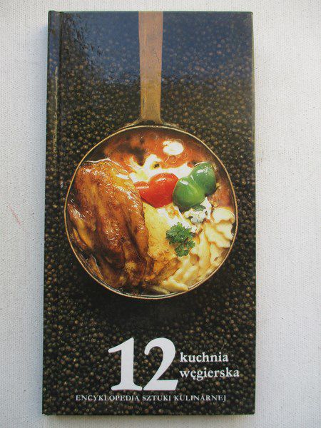 Encyklopedia kulinarna, cz. 12. Kuchnia węgierska