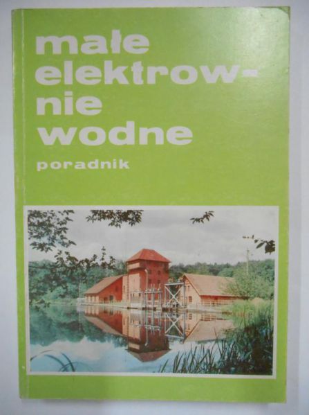 Hoffmann Marian (red.) - Małe elektrownie wodne. Poradnik