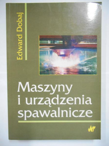 Dobaj Edward - Maszyny i urządzenia spawalnicze