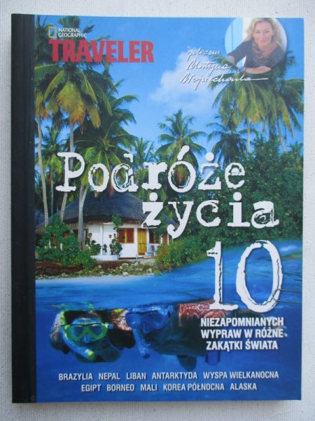 Podróże życia 10 niezapomnianych wypraw w różne zakątki świata