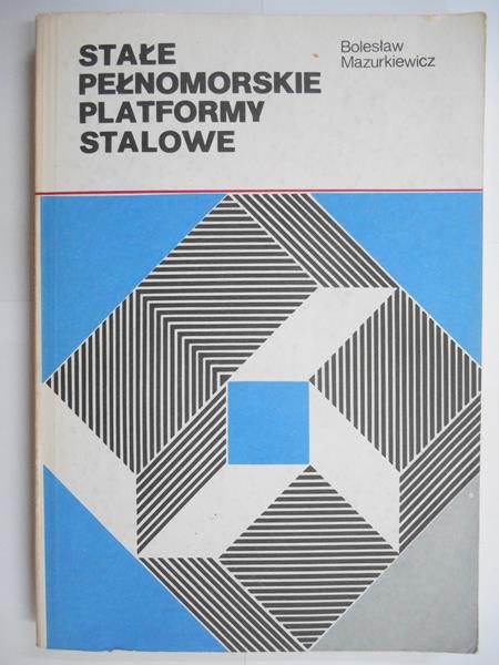 Mazurkiewicz Bolesław - Stałe pełnomorskie platformy stalowe