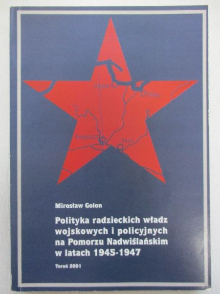 Polityka radzieckich władz wojskowych i politycznych na Pomorzu Nadwiślańskim w latach 1945-1947