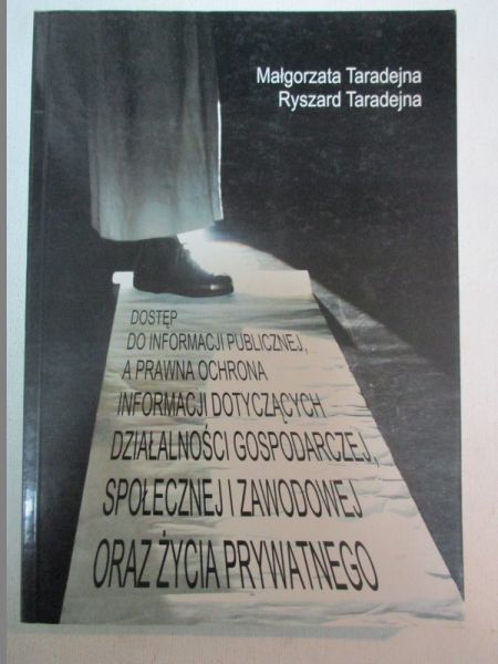 Dostęp do informacji publicznej a prawna ochrona informacji dotyczących działalności gospodarczej, społecznej i zawodowej oraz życia prywatnego