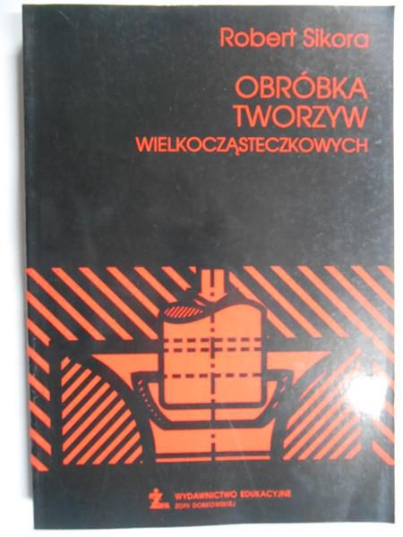 Sikora Robert - Obróbka tworzyw wielkocząsteczkowych