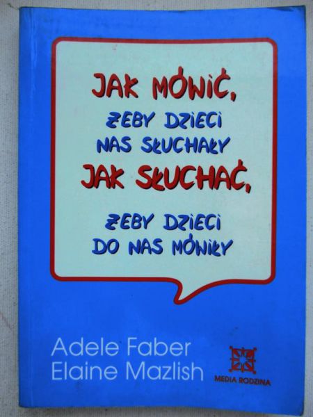 Jak mówić żeby dzieci nas słuchały. Jak słuchać żeby dzieci do nas mówiły