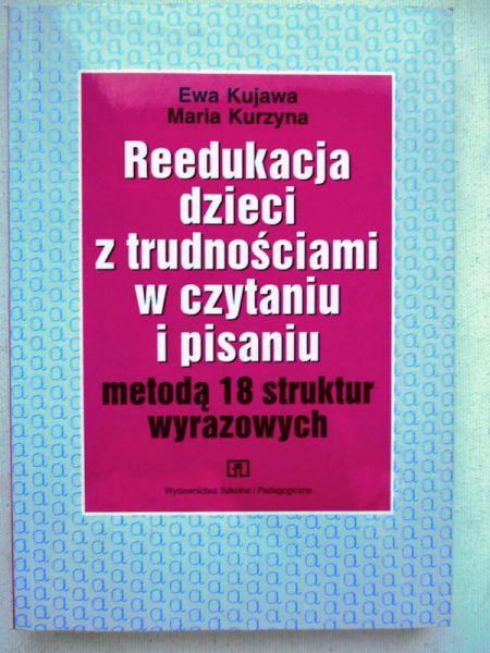 Reedukacja dzieci z trudnościami w czytaniu i pisaniu metodą 18 struktór wyrazowych