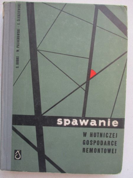 Dobke Stanisław - Spawanie w hutniczej gospodarce remontowej