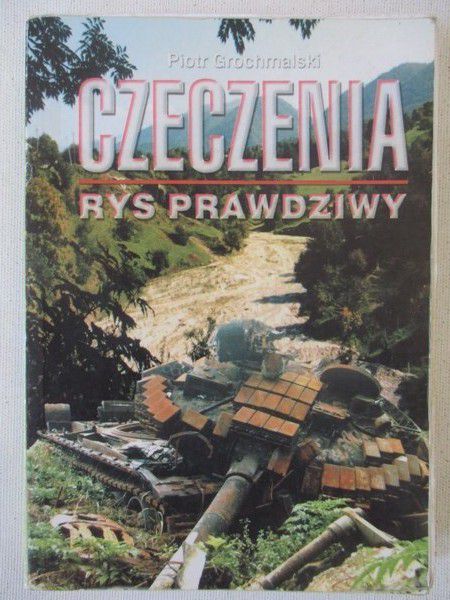 Grochmalski Piotr - Czeczenia. Rys prawdziwy