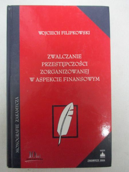 Filipkowski Wojciech - Zwalczanie przestępczości zorganizowanej w aspekcie finansowym