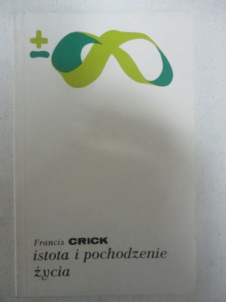 Crick Francis - Istota i pochodzenie życia