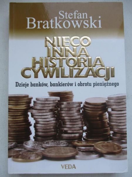 Bratkowski Stefan - Nieco inna historia cywilizacji. Dzieje banków, bankierów i obrotu pienięznego