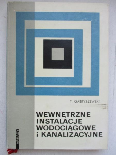 Gabryszewski Tadeusz - Wewnętrzne instalacje wodociągowe i kanalizacyjne