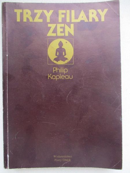 Kapleau Philip - Trzy filary Zen