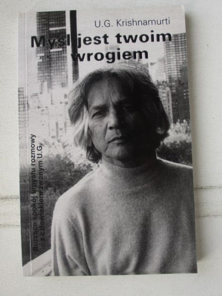 Krishnamurti U.G. - Myśl jest twoim wrogiem