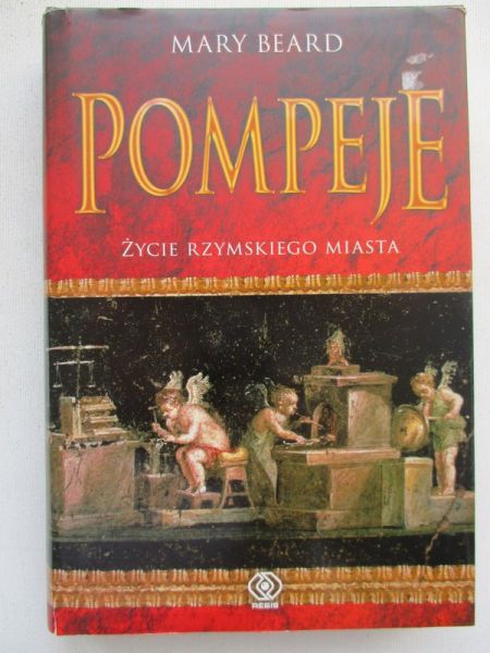 Pompeje. Życie rzymskiego miasta