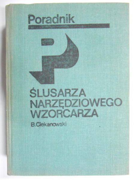 Ciekanowski B. - Poradnik ślusarza narzędziowego-wzorcarza