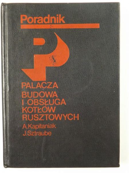 Kapitaniak A. - Poradnik palacza. Budowa i obsługa kotłów rusztowych