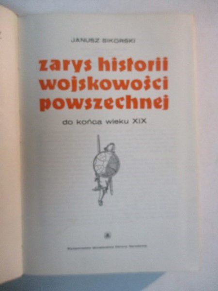 Sikorski Janusz - Zarys historii wojskowości powszechnej do końca  XIX wieku