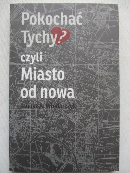 Pokochać Tychy? Czyli Miasto od nowa