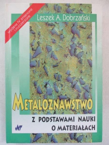 Dobrzański Leszek A. - Metaloznawstwo z podstawami nauki o materiałach