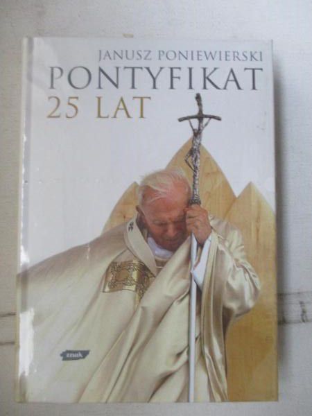 Poniewierski Janusz - Pontyfikat 25 lat, nowa