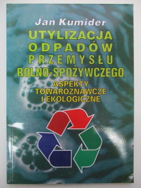 Jan Kumider - Utylizacja Odpadów Przemysłu rolno-spożywczego