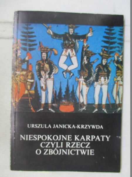 Janicka-Krzywda Urszula - Niespokojne Karpaty czyli rzecz o zbójnictwie