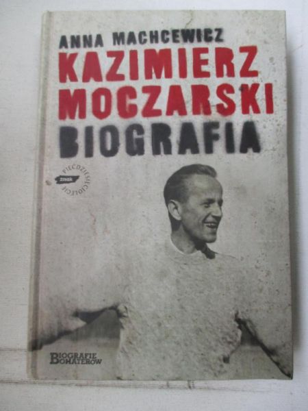 Machcewicz Anna - Kazimierz Moczarski. Biografia