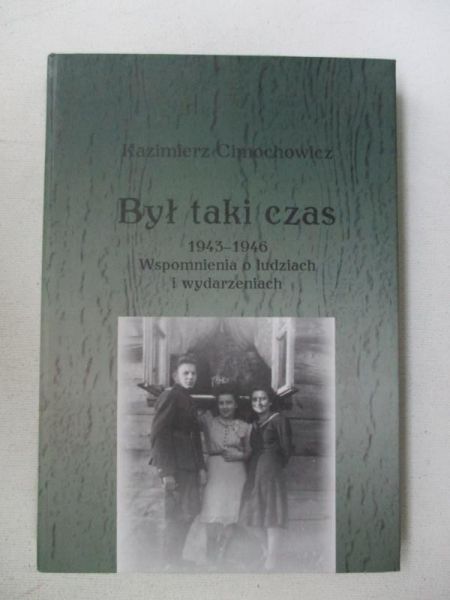 Był taki czas 1943-1946. Wspomnienia o ludziach i wydarzeniach