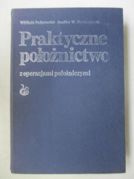 Położnictwo praktyczne z operacjami położniczymi