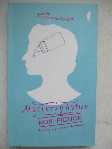 Macierzyństwo non-fiction Relacja z przewrotu domowego