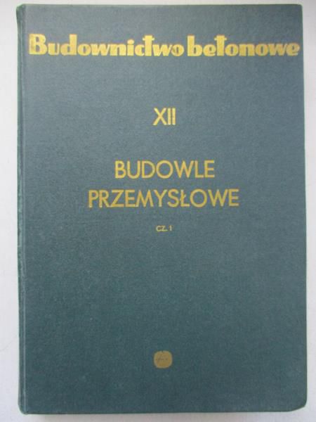 Budownictwo betonowe XII. Budowle przemysłowe, cz. 1