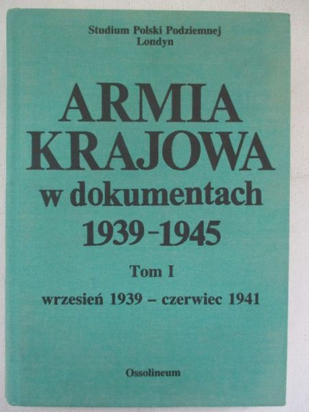 Armia Krajowa w dokumentach 1939-1945, t. I, wrzesień 1939 - czerwiec 1941