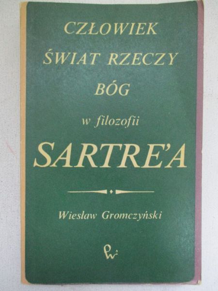 Człowiek. Świat rzeczy. Bóg w filozofii Sartre'a