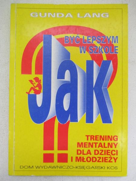 Lang Gunda - Jak być lepszym w szkole. Trening mentalny dla dzieci i młodzieży