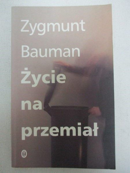 Bauman Zygmunt - Życie na przemiał