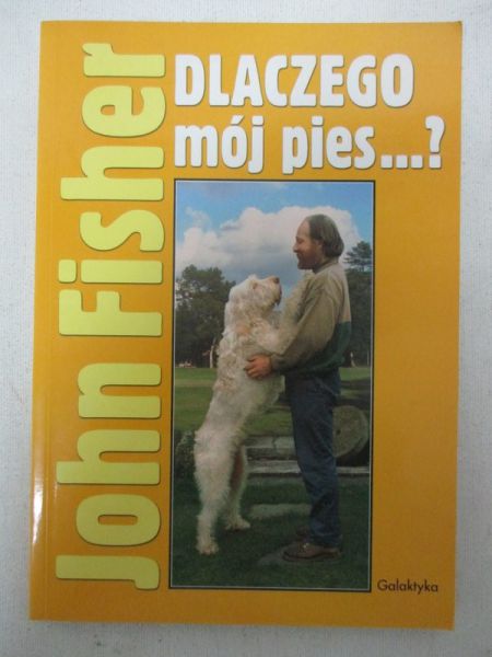 Fisher John - Dlaczego mój pies…?