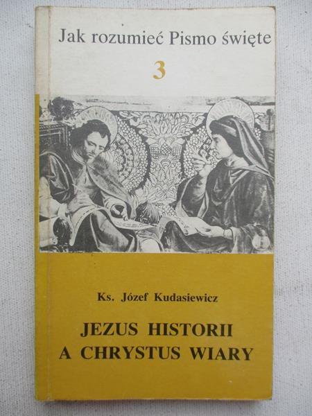 Kudasiewicz Józef - Jezus historii a Chrystus wiary